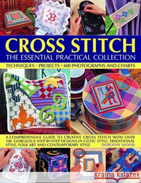 Cross Stitch: The Essential Practical Collection: Techniques, Projects, 600 Photographs and Charts; A comprehensive guide to creative cross stitch with over 150 gorgeous step-by-step designs in Celtic Dorothy Wood 9781840388312 Anness Publishing - książka