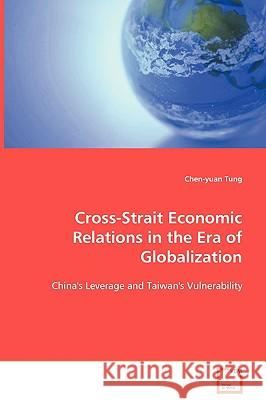 Cross-Strait Economic Relations in the Era of Globalization Chen-Yuan Tung 9783639091250 VDM Verlag - książka