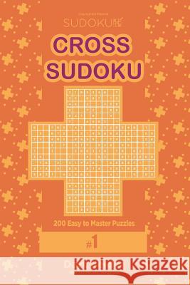 Cross Sudoku - 200 Easy to Master Puzzles 9x9 (Volume 1) Dart Veider 9781979699051 Createspace Independent Publishing Platform - książka