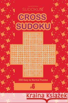 Cross Sudoku - 200 Easy to Normal Puzzles 9x9 (Volume 6) Dart Veider 9781979699136 Createspace Independent Publishing Platform - książka