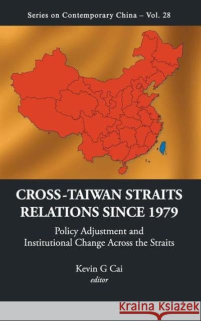 Cross-Taiwan Straits Relations Since 1979: Policy Adjustment and Institutional Change Across the Straits Cai, Kevin G. 9789814282604 World Scientific Publishing Company - książka