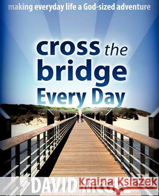 Cross the Bridge Every Day David McGee 9781597810814 Xulon Press - książka