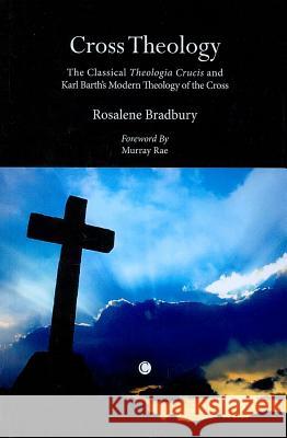 Cross Theology: The Classical 'Theologia Crucis' and Karl Barth's Modern Theology of the Cross Bradbury, Rosalene 9780227680308  - książka