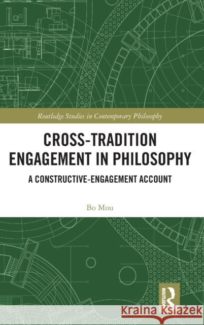 Cross-Tradition Engagement in Philosophy: A Constructive-Engagement Account Bo Mou 9780367360412 Routledge - książka