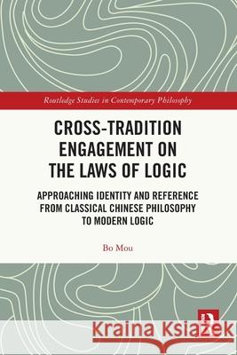 Cross-Tradition Engagement on the Laws of Logic Bo (San Jose State University, USA) Mou 9781032590523 Taylor & Francis Ltd - książka