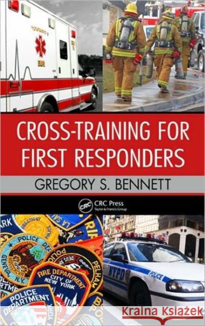 Cross-Training for First Responders Gregory Bennett   9781439826539 Taylor & Francis - książka