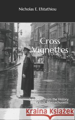 Cross Vignettes: Selections from the History of Cross, Massachusetts Nicholas E. Efstathiou 9781719905695 Independently Published - książka