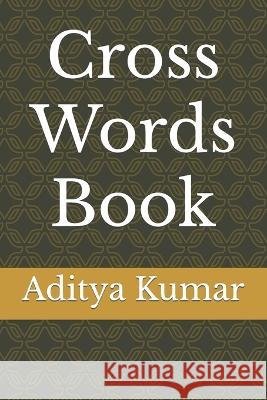 Cross Words Book Aditya Kumar 9798844292248 Independently Published - książka
