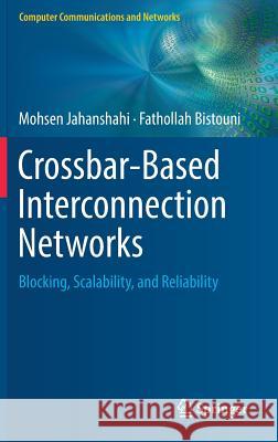 Crossbar-Based Interconnection Networks: Blocking, Scalability, and Reliability Jahanshahi, Mohsen 9783319784724 Springer - książka