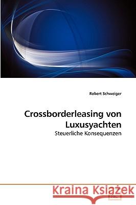 Crossborderleasing von Luxusyachten Robert Schweiger 9783639254617 VDM Verlag - książka