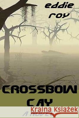 Crossbow Cay Eddie Roy 9781479272525 Createspace - książka