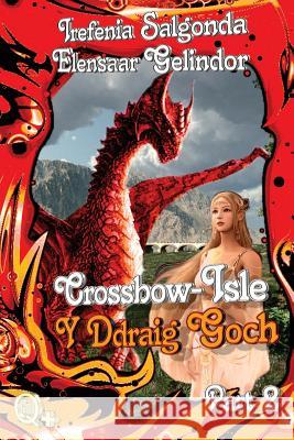 Crossbow-Isle - Y Ddraig Goch - Part 2 Elensaar Gelindor Irefenia Salgonda Tova Waage 9781479242948 Createspace - książka