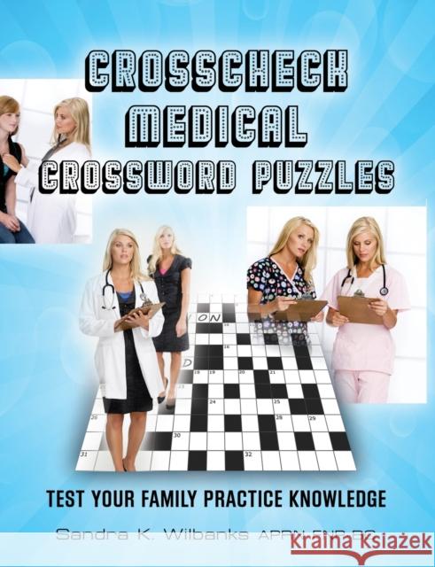 Crosscheck Medical Crossword Puzzles Sandra K Wilbanks Aprn Fnp-Bc 9781647192778 Booklocker.com - książka