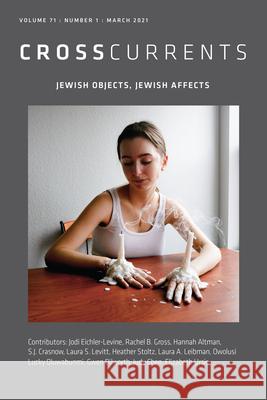 CrossCurrents: Jewish Objects, Jewish Affects: Volume 71, Number 1, March 2021 Rodriguez-Plate, S. Brent 9781469666518 Association for Public Religion and Intellect - książka