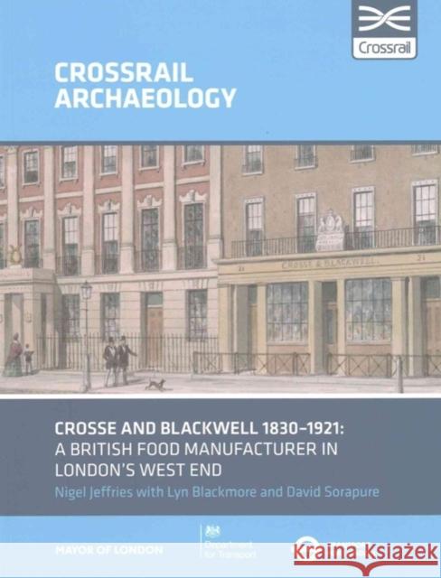 Crosse and Blackwell 1830-1921: A British Food Manufacturer in London's West End Nigel Jeffries Lyn Blackmore David Sorapure 9781907586378 Museum of London Archaeological Service - książka