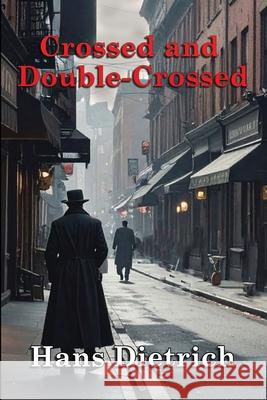 Crossed and Double-Crossed Hans Dietrich 9781961266469 Booklocker.com - książka