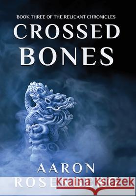 Crossed Bones: The Relicant Chronicles Book 3 Aaron Rosenberg 9781645540298 Falstaff Books, LLC - książka