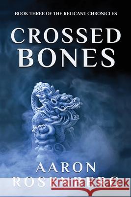 Crossed Bones: The Relicant Chronicles Book 3 Aaron Rosenberg 9781645540304 Falstaff Books, LLC - książka