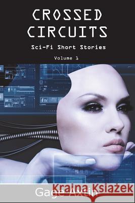 Crossed Circuits: Sci - Fi Short Stories - Volume 1 Gage Axtin 9781945385131 Blue M Publishing - książka