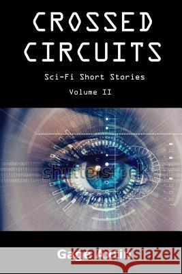 Crossed Circuits: Sci - Fi Short Stories - Volume II Gage Axtin 9781945385186 Blue M Publishing - książka