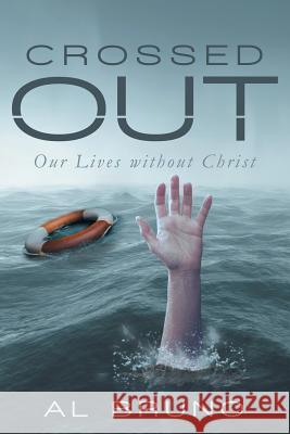 Crossed Out: Our Lives without Christ Bruno, Al 9781490877211 WestBow Press - książka