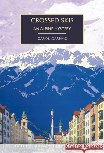 Crossed Skis: An Alpine Mystery Carol Carnac 9780712353311 British Library Publishing - książka