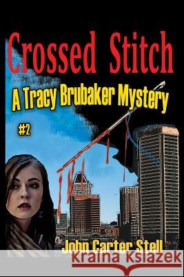 Crossed Stitch: A Tracy Brubaker Mystery #2 John Carter Stell   9781936168675 Midnight Marquee Press, Inc. - książka