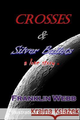 Crosses & Silver Bullets: a love story (Black & White Edition) Jesse Martel Franklin Webb 9781095479223 Independently Published - książka