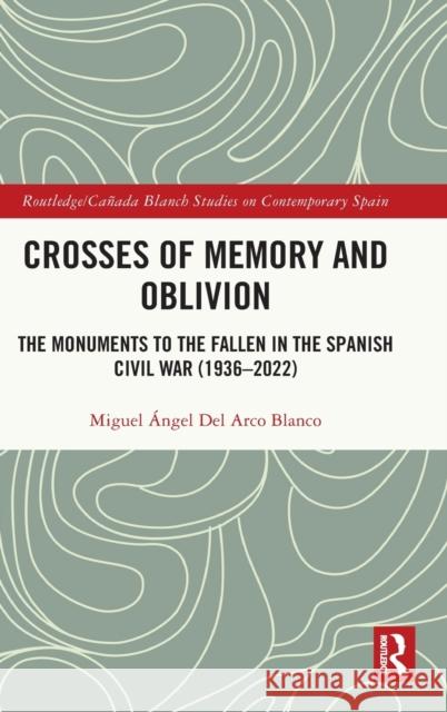 Crosses of Memory and Oblivion: The Monuments to the Fallen in the Spanish Civil War (1936-2022) Miguel ?ngel de 9781032212876 Routledge - książka