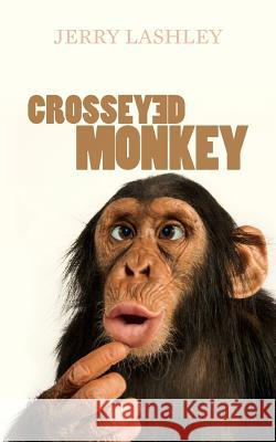 Crosseyed Monkey Jerry Lashley 9781499159028 Createspace - książka