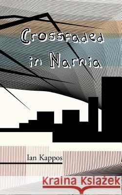 Crossfaded in Narnia Ian Kappos   9781908125651 Eibonvale Press - książka