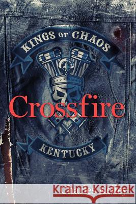 Crossfire: Book 2 in the Kings of Chaos Motorcycle Club Series Kelley, Charles 9781388704346 Blurb - książka