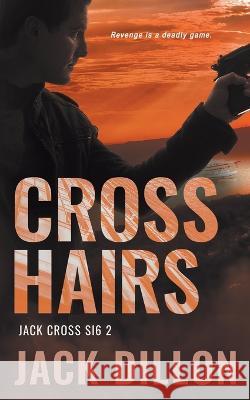 Crosshairs: An Espionage Thriller Jack Dillon 9781685492793 Rough Edges Press - książka