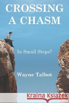 Crossing a Chasm: In Small Steps? Wayne Talbot 9781664104198 Xlibris Au - książka