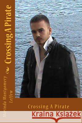 Crossing A Pirate Leffew, Morinda Montgomery 9781530290369 Createspace Independent Publishing Platform - książka