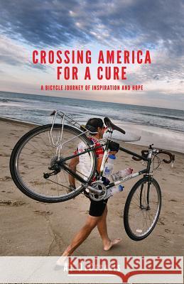 Crossing America For A Cure: A Bicycle Journey of Inspiration And Hope Springer M. D., Bryan D. 9780692284308 Celebrate Hope Foundation, Inc. - książka