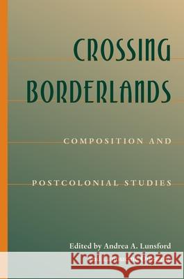 Crossing Borderlands: Composition And Postcolonial Studies Andrea Lunsford, Lahoucine Ouzgane 9780822958376 University of Pittsburgh Press - książka