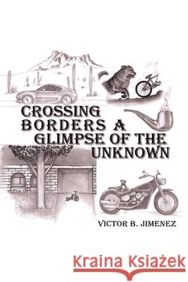 Crossing Borders a Glimpse of the Unknown Victor B Jimenez 9781664129566 Xlibris Us - książka