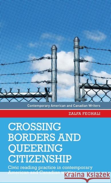 Crossing Borders and Queering Citizenship: Civic Reading Practice in Contemporary American and Canadian Writing Zalfa Feghali 9781784993092 Manchester University Press - książka