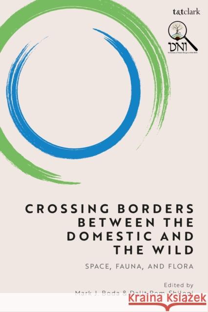 Crossing Borders Between the Domestic and the Wild: Space, Fauna, and Flora Mark J. Boda Dalit Rom-Shiloni 9780567712639 T&T Clark - książka