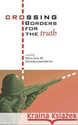 Crossing Borders for the Truth William R Charlesworth 9781498250580 Resource Publications (CA) - książka