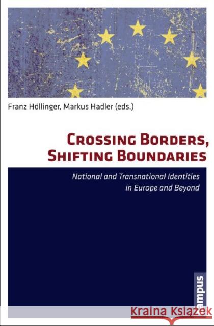 Crossing Borders, Shifting Boundaries: National and Transnational Identities in Europe and Beyond Höllinger, Franz 9783593396125 Campus Verlag - książka