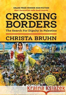 Crossing Borders: The Search For Dignity In Palestine Christa Bruhn   9781955656566 Little Creek Press - książka