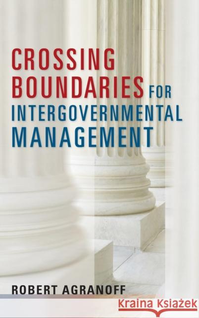 Crossing Boundaries for Intergovernmental Management Robert Agranoff 9781626164796 Georgetown University Press - książka