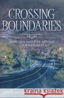 Crossing Boundaries: How One Semester Abroad Changed Lives Silke Monnie Mari J. Hahn 9780990744726 Alive and Well - książka