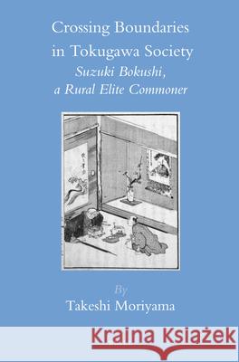 Crossing Boundaries in Tokugawa Society: Suzuki Bokushi, a Rural Elite Commoner Takeshi Moriyama 9789004236233 Brill - książka