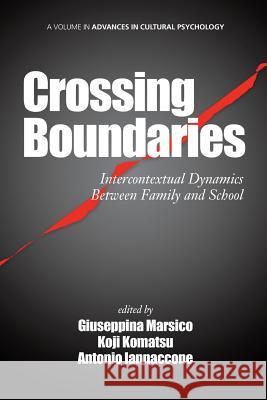 Crossing Boundaries: Intercontextual Dynamics Between Family and School Marsico, Giuseppina 9781623963941 Information Age Publishing - książka