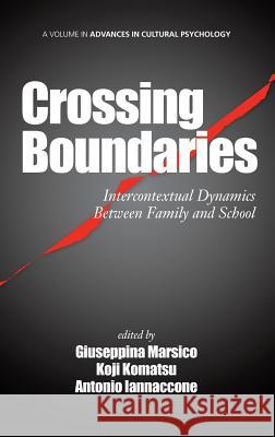 Crossing Boundaries: Intercontextual Dynamics Between Family and School (Hc) Marsico, Giuseppina 9781623963958 Information Age Publishing - książka