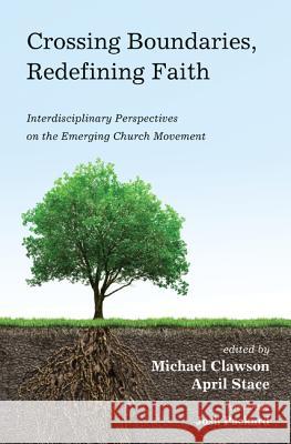 Crossing Boundaries, Redefining Faith Michael Clawson April Stace Josh Packwood 9781498219686 Pickwick Publications - książka