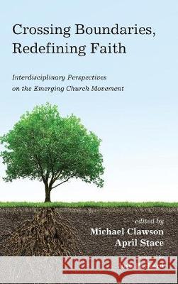 Crossing Boundaries, Redefining Faith Josh Packwood, Michael Clawson, April Stace 9781498219709 Pickwick Publications - książka